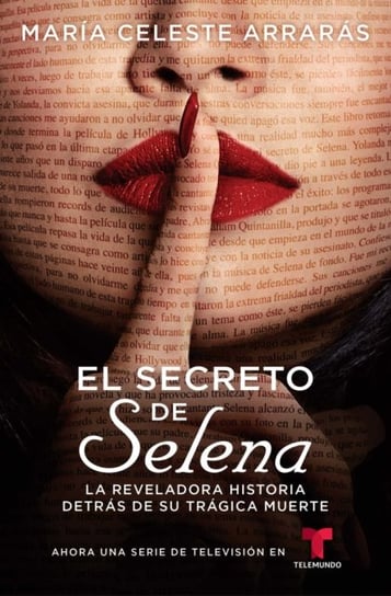 El Secreto de Selena (Selenas Secret). La reveladora historia detras de su tragica muerte Maria Celeste Arraras