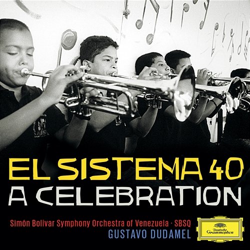 El Sistema 40 - A Celebration Simón Bolívar Symphony Orchestra of Venezuela, Gustavo Dudamel