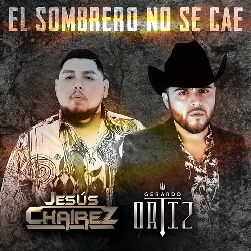 El Sombrero No Se Cae Jesús Chairez, Gerardo Ortiz