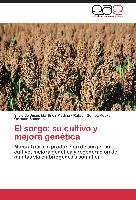El sorgo: su cultivo y mejora genética Gomez Kosky Rafael, Martinez Medina Silvio Jesus, Saucedo Orlando