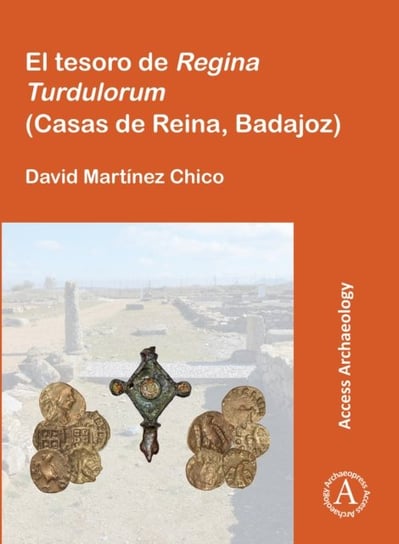 El tesoro de Regina Turdulorum (Casas de Reina, Badajoz) David Martinez Chico