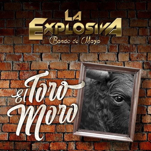 El Toro Moro La Explosiva Banda De Maza