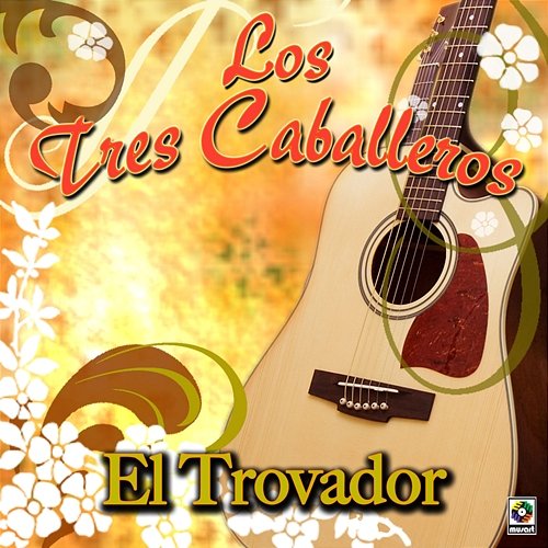 El Trovador Los Tres Caballeros