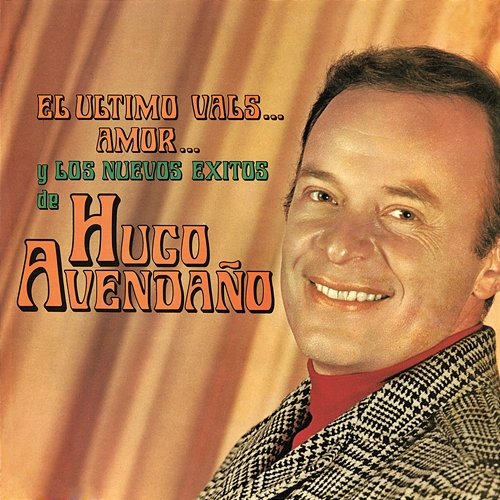 El Último Vals, Amor y los Nuevos Éxitos de Hugo Avendaño Hugo Avendaño