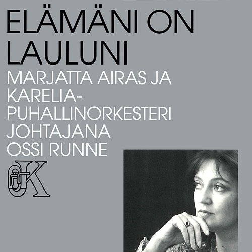 Elämäni on lauluni Marjatta Airas ja Karelia Puhallinorkesteri ja Ossi Runne