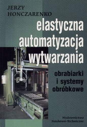 Elastyczna automatyzacja wytwarzania Honczarenko Jerzy