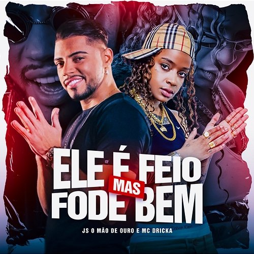 Ele É Feio Mas Fode Bem MC Dricka, JS o Mão de Ouro