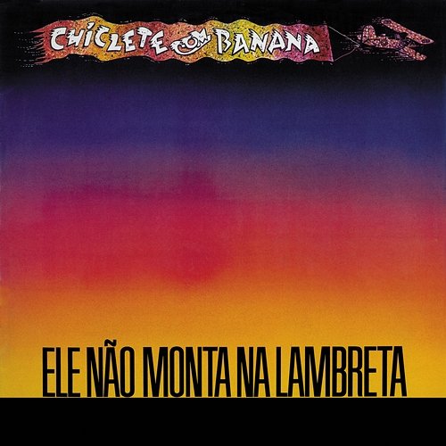 Ele não monta na lambreta Chiclete Com Banana