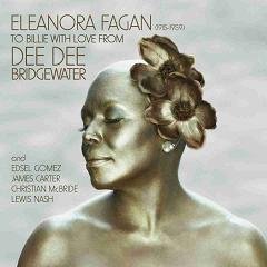 Eleanora Fagan (1917-1959): To Billie With Love from Dee Dee PL Bridgewater Dee Dee
