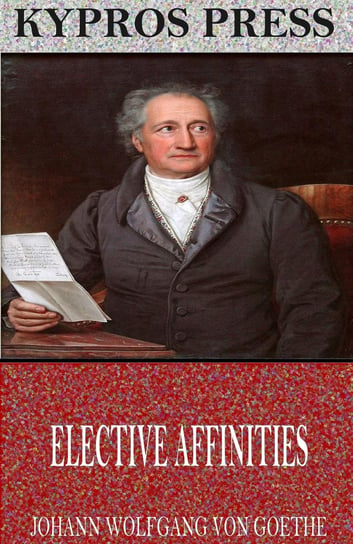 Elective Affinities Goethe Johann Wolfgang