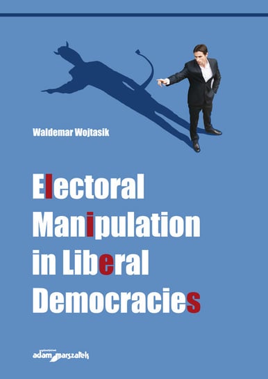 Electoral Manipulation in Liberal Democracies Wojtasik Waldemar