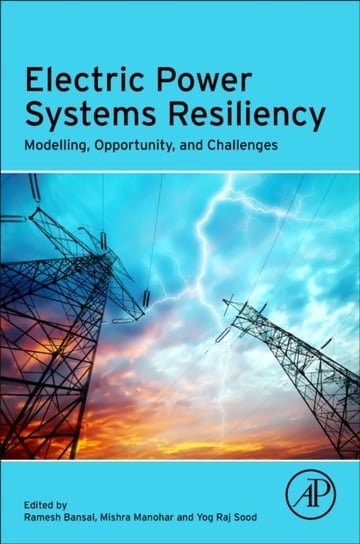 Electric Power Systems Resiliency: Modelling, Opportunity and Challenges Opracowanie zbiorowe