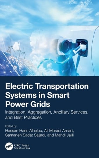 Electric Transportation Systems in Smart Power Grids: Integration, Aggregation, Ancillary Services, and Best Practices Opracowanie zbiorowe