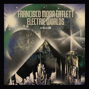 Electric Worlds Francisco Mora-Catlett