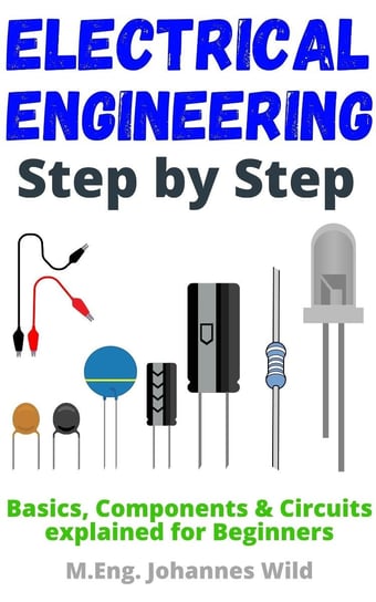 Electrical Engineering Step by Step M.Eng. Johannes Wild