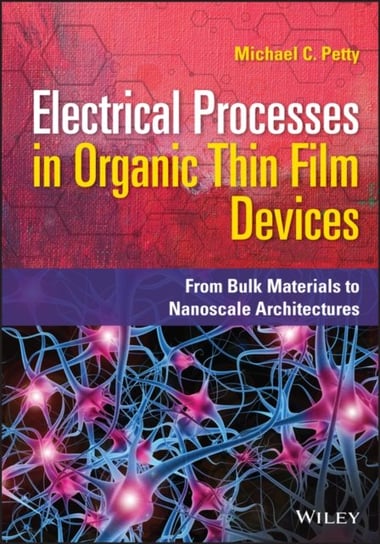 Electrical Processes in Organic Thin Film Devices: From Bulk Materials to Nanoscale Architectures Opracowanie zbiorowe