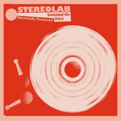 Electrically Possessed (Switched On Vol.4) Stereolab