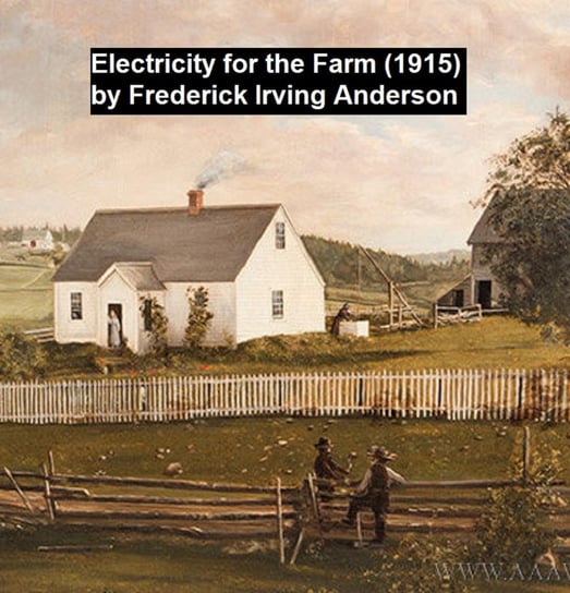 Electricity for the Farm (1915) Frederick Irving Anderson