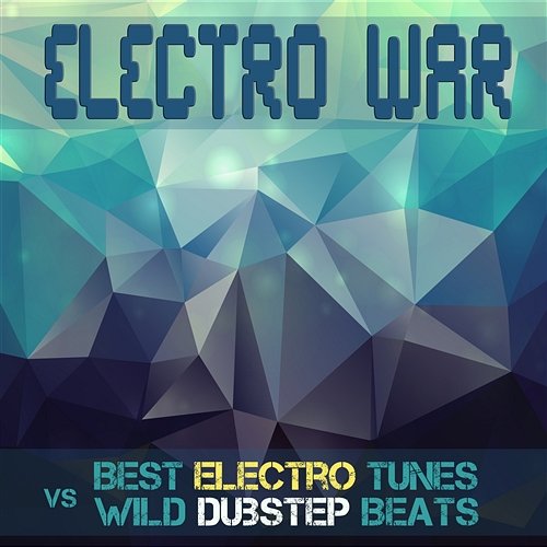 Electro War Best Electro Tunes Vs Wild Dubstep Beats Various Artists