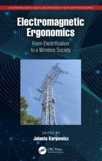 Electromagnetic Ergonomics: From Electrification to a Wireless Society Opracowanie zbiorowe