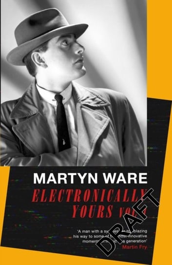 Electronically Yours: Vol. I: My Autobiography Martyn Ware