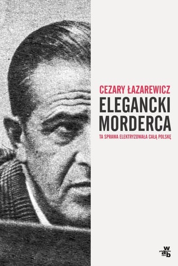 Elegancki morderca Łazarewicz Cezary