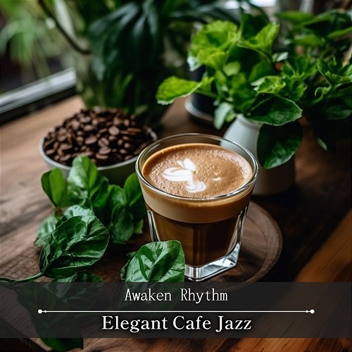 Elegant Cafe Jazz Awaken Rhythm