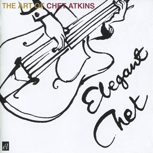 Elegant Chet: The Art of Chet Atkins Chet Atkins