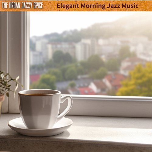 Elegant Morning Jazz Music The Urban Jazzy Spice