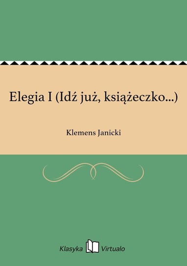 Elegia I (Idź już, książeczko...) Janicki Klemens