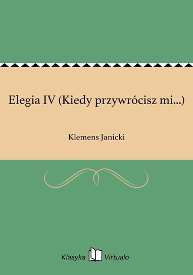 Elegia IV (Kiedy przywrócisz mi...) Janicki Klemens
