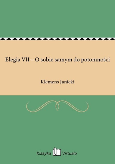 Elegia VII – O sobie samym do potomności Janicki Klemens