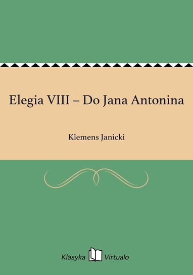 Elegia VIII – Do Jana Antonina Janicki Klemens