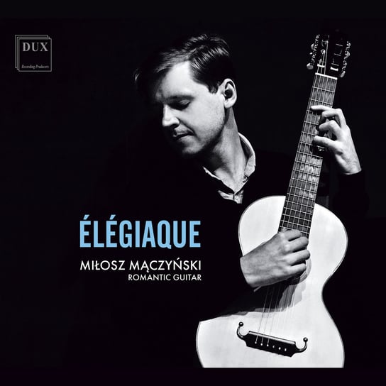 Elegiaque - Music For Solo Guitar Mączyński Miłosz