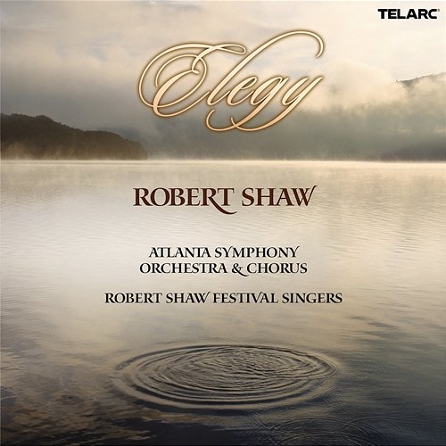 Elegy Robert Shaw, Atlanta Symphony Orchestra, Atlanta Symphony Orchestra Chorus, Robert Shaw Festival Singers
