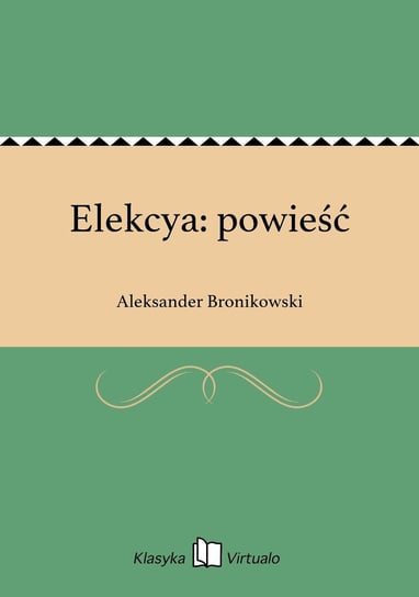 Elekcya: powieść Bronikowski Aleksander