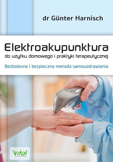 Elektroakupunktura do użytku domowego i praktyki terapeutycznej - ebook epub Harnisch Gunter