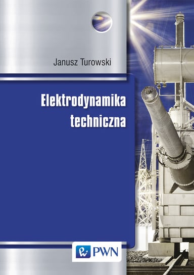 Elektrodynamika techniczna Turowski Janusz