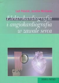 Elektrokardiografia i angiokardiografia w zawale serca Poloński Lech, Wasilewski Jarosław
