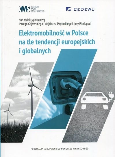 Elektromobilność w Polsce na tle tencji europejskich i globalnych Pieriegud Jana, Gajewski Jerzy, Paprocki Wojciech