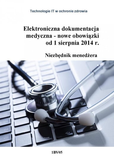 Elektroniczna dokumentacja medyczna - nowe obowiązki od 1 sierpnia 2014 r. Niezbędnik menedżera Macha Krzysztof