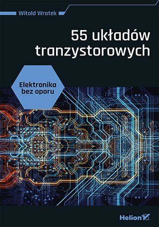 Elektronika bez oporu. 55 układów tranzystorowych - ebook PDF Wrotek Witold