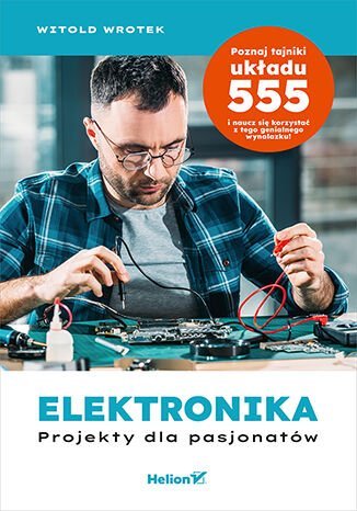 Elektronika. Projekty dla pasjonatów Wrotek Witold