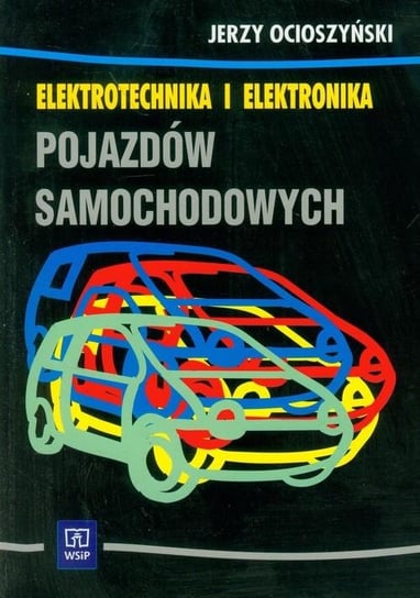 Elektrotechnika i elektronika pojazdów samochodowych Podręcznik. Technikum Ocioszyński Jerzy