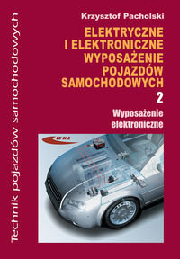 Elektryczne i elektroniczne wyposażenie pojazdów samochodowych. Część 2. Wyposażenie elektroniczne Pacholski Krzysztof