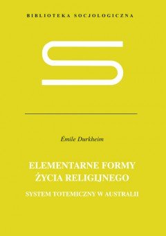 Elementarne Formy Życia Religijnego. System Totemiczny w Australii Durkheim Emile