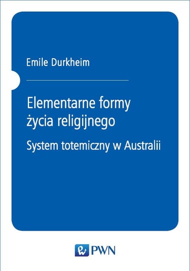 Elementarne formy życia religijnego. System totemiczny w Australii - ebook PDF Durkheim Emile