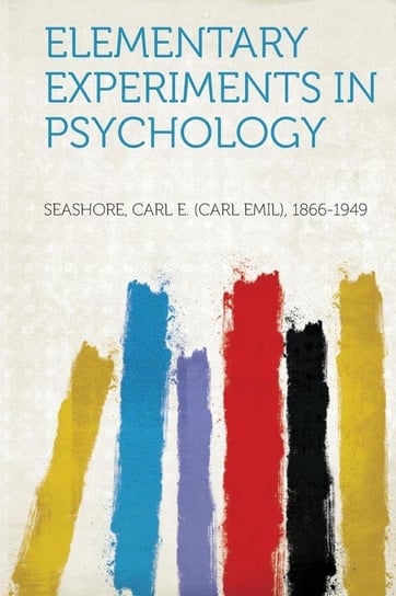Elementary Experiments in Psychology 1866-1949 Seashore Carl E. (Carl Emil)