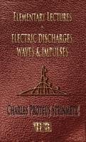 Elementary Lectures On Electric Discharges, Waves And Impulses, And Other Transients - Second Edition Steinmetz Charles Proteus