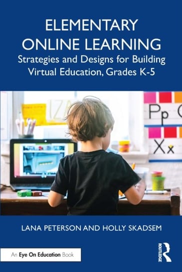 Elementary Online Learning. Strategies and Designs for Building Virtual Education Taylor & Francis Ltd.